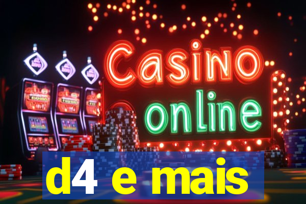 d4 e mais